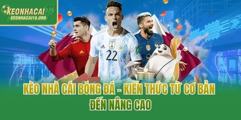 Kèo Nhà Cái Bóng Đá - Kiến Thức Từ Cơ Bản Đến Nâng Cao