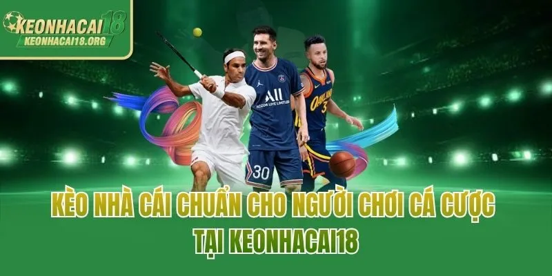 Hướng Dẫn Tham Gia Kèo Nhà Cái Chuẩn Cho Người Chơi Cá Cược