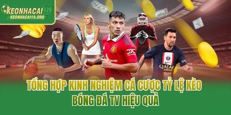 Tổng hợp kinh nghiệm cá cược tỷ lệ kèo bóng đá TV hiệu quả