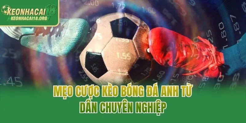 Mẹo cược kèo bóng đá Anh từ dân chuyên nghiệp